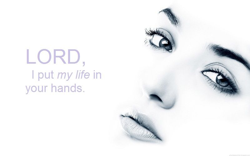  photo lord i put my life in your hands_zps6cphinv0.jpg